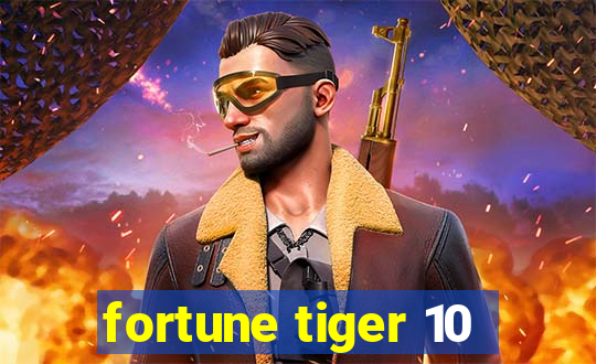 fortune tiger 10