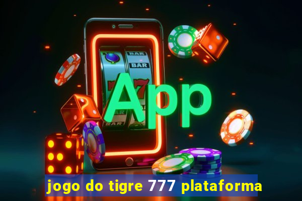 jogo do tigre 777 plataforma