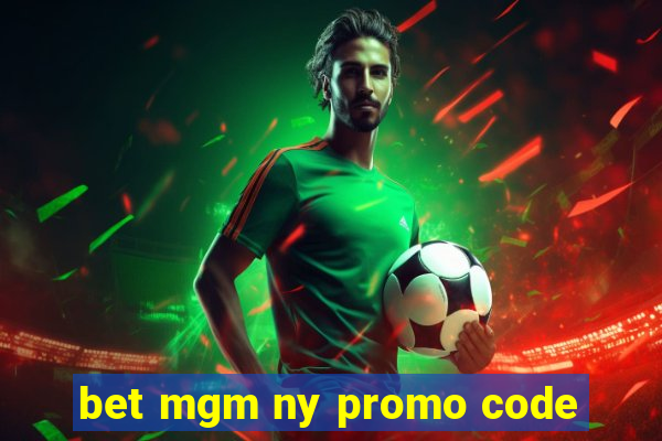 bet mgm ny promo code