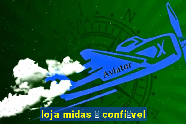 loja midas 茅 confi谩vel