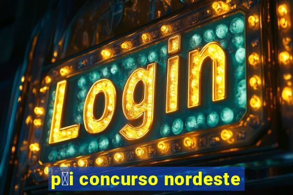 p莽i concurso nordeste