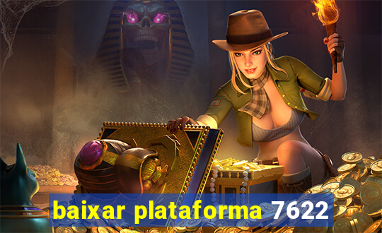 baixar plataforma 7622