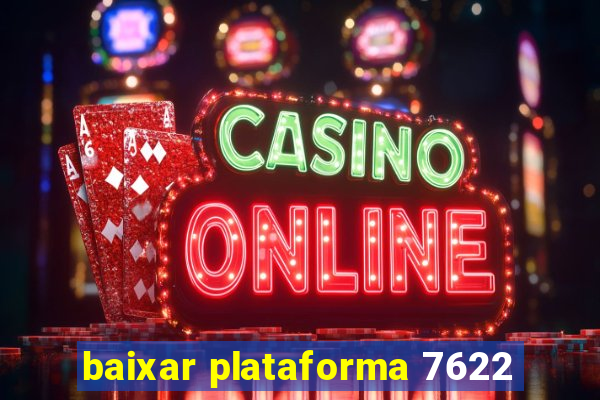 baixar plataforma 7622