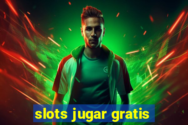 slots jugar gratis