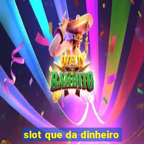 slot que da dinheiro