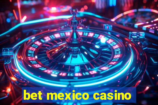 bet mexico casino