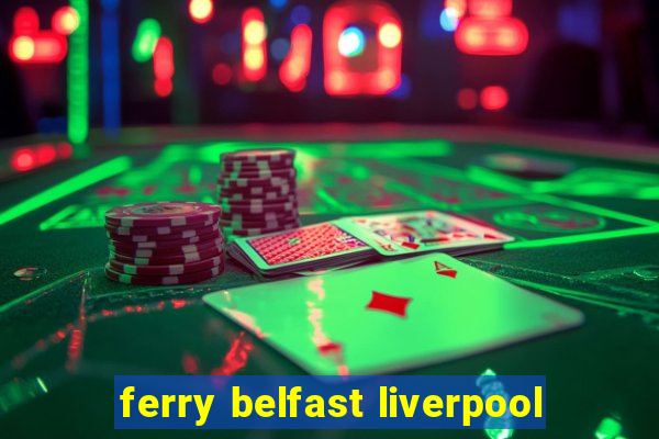 ferry belfast liverpool