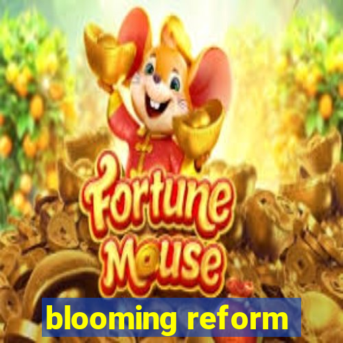 blooming reform