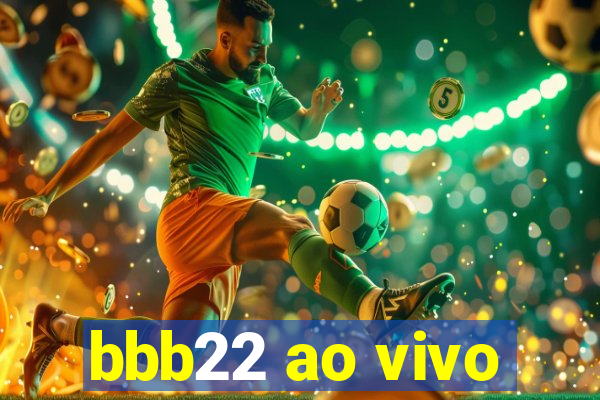 bbb22 ao vivo