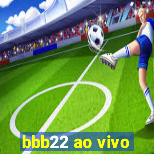 bbb22 ao vivo