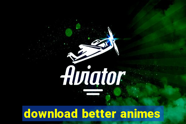 download better animes