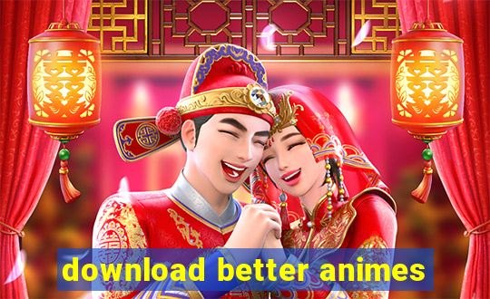 download better animes