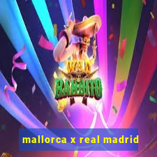 mallorca x real madrid