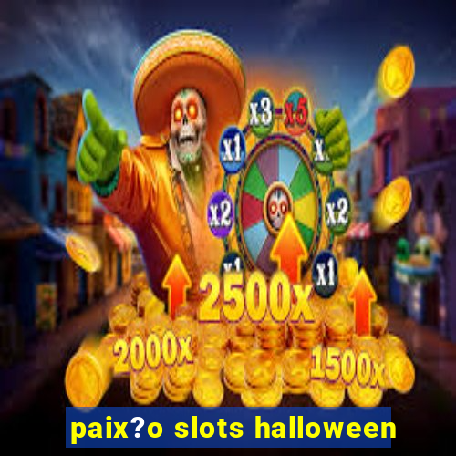 paix?o slots halloween