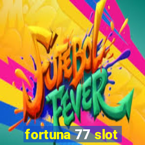 fortuna 77 slot