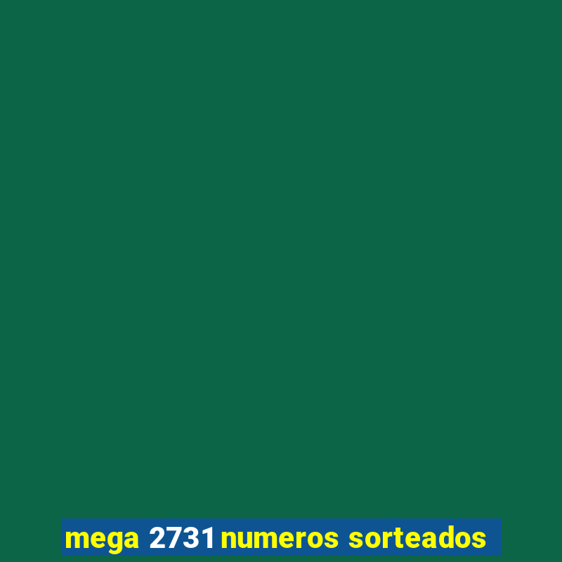 mega 2731 numeros sorteados