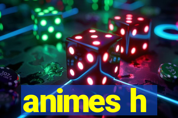 animes h