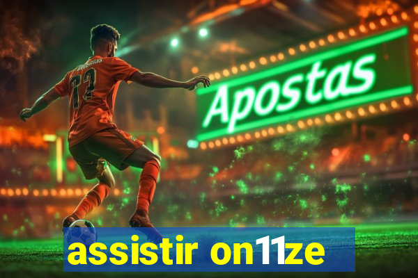 assistir on11ze