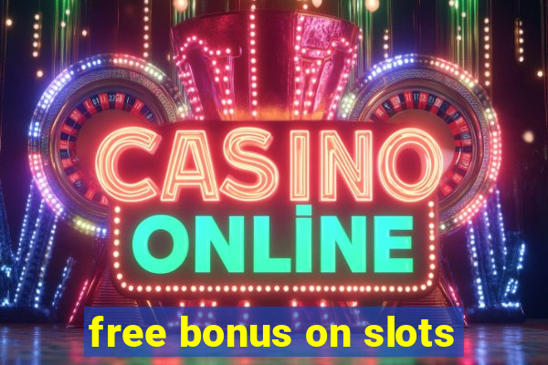 free bonus on slots