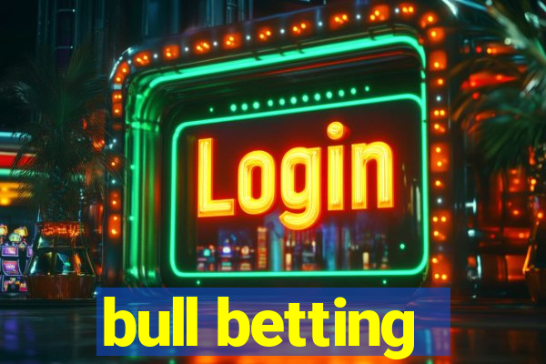 bull betting