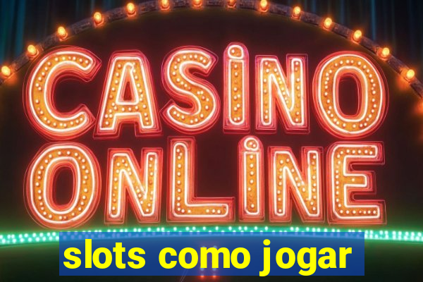 slots como jogar