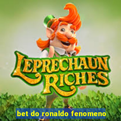 bet do ronaldo fenomeno