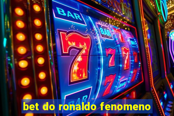 bet do ronaldo fenomeno