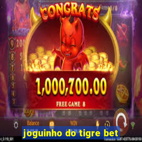 joguinho do tigre bet