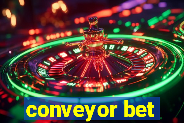 conveyor bet