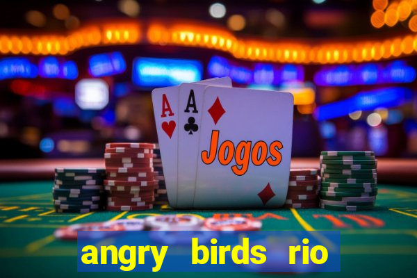 angry birds rio google play