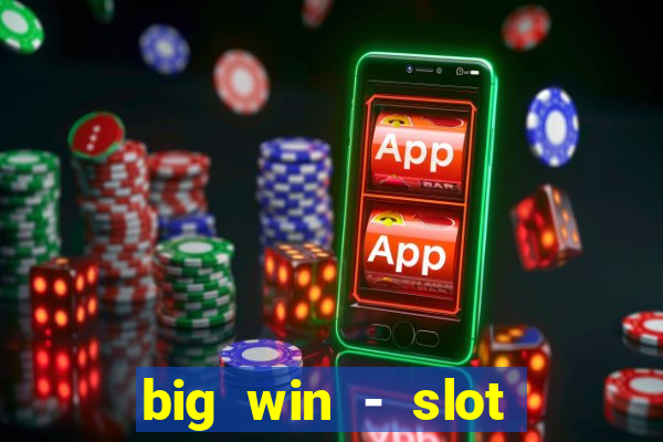 big win - slot casino online