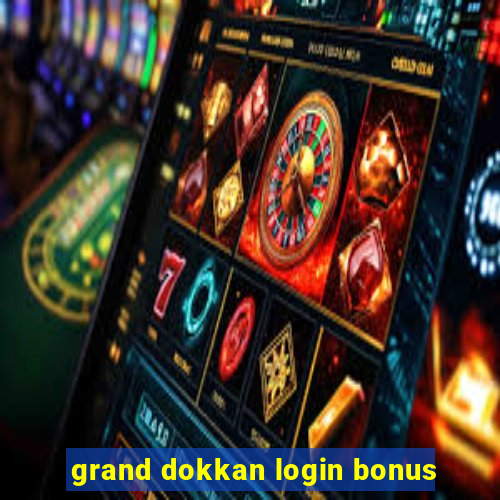 grand dokkan login bonus