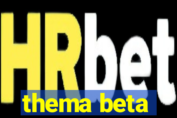 thema beta