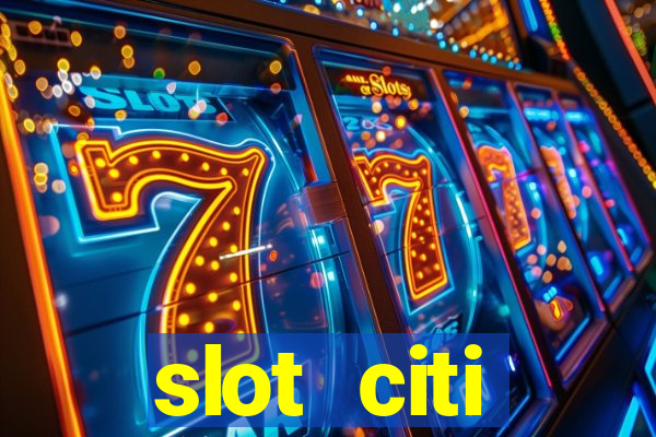 slot citi бонусы за регистрацию киев