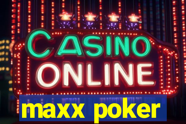 maxx poker