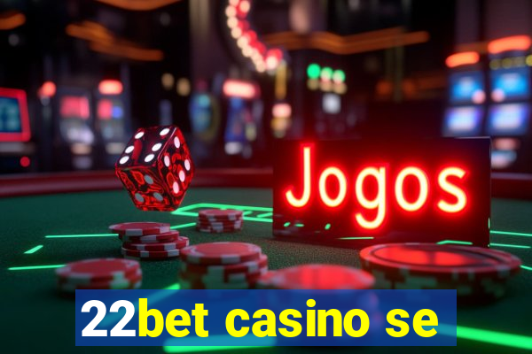 22bet casino se