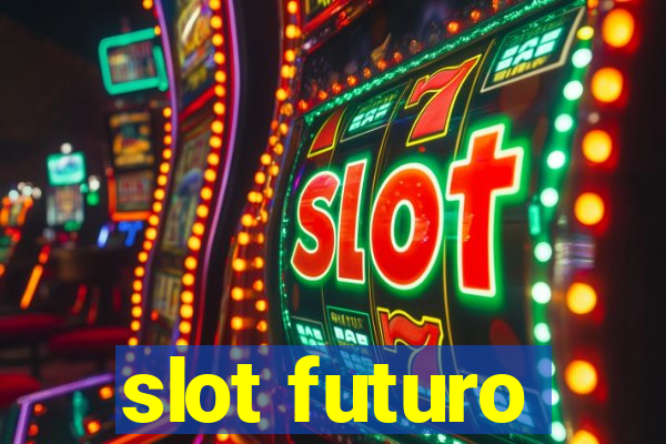 slot futuro