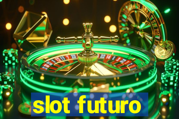 slot futuro