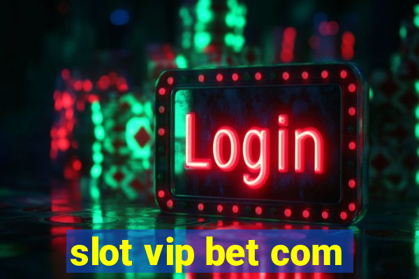 slot vip bet com