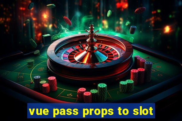 vue pass props to slot