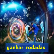 ganhar rodadas gratis sem deposito