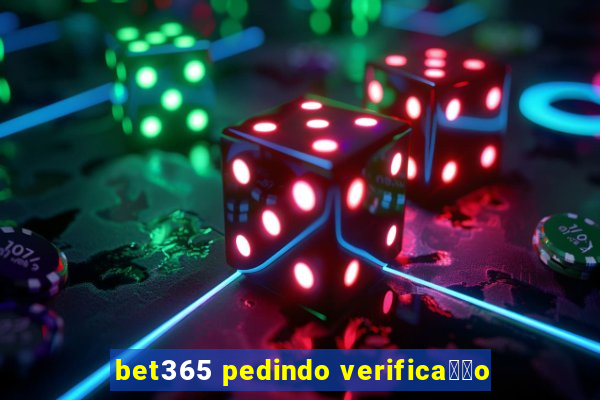 bet365 pedindo verifica莽茫o