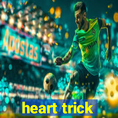 heart trick