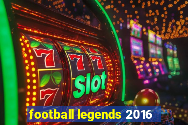 football legends 2016