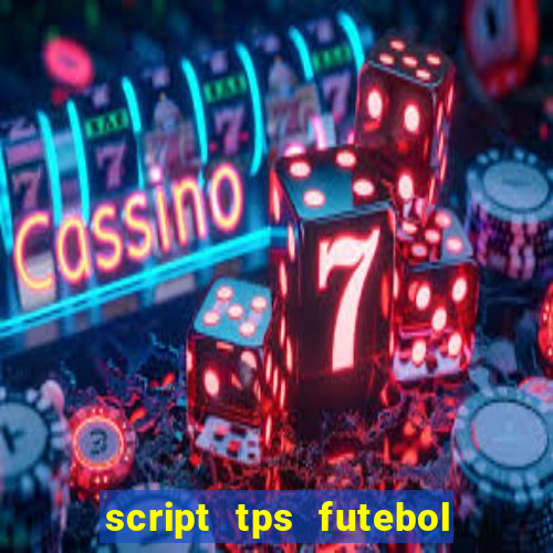 script tps futebol de rua