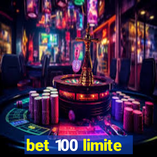 bet 100 limite