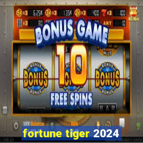 fortune tiger 2024