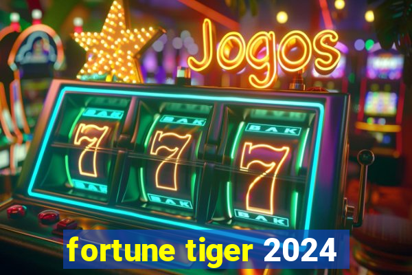 fortune tiger 2024