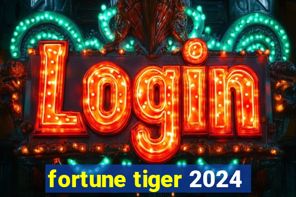 fortune tiger 2024