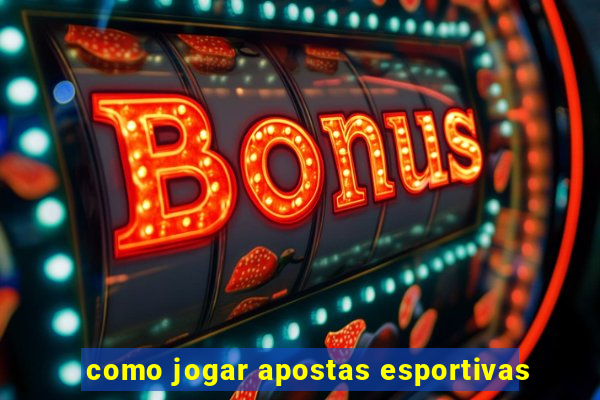 como jogar apostas esportivas